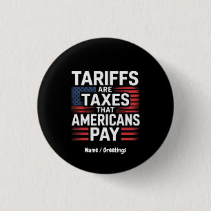 Tariffs Are Taxes That Americans Pay Bold Message 1 Inch Round Button