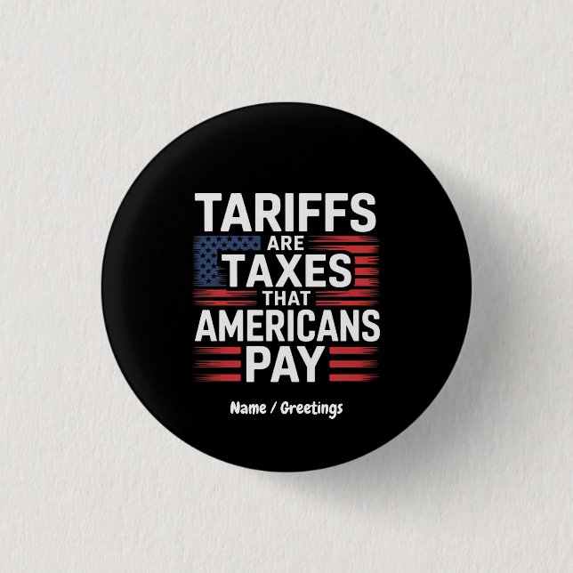 Tariffs Are Taxes That Americans Pay Bold Message 1 Inch Round Button (Front)