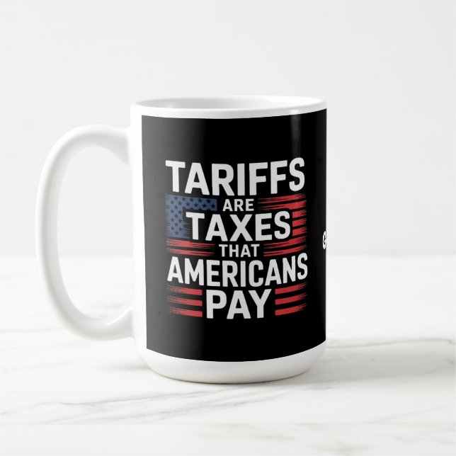 Tariffs Are Taxes That Americans Pay Bold Message Coffee Mug (Left)