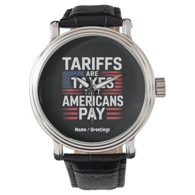 Tariffs Are Taxes That Americans Pay Bold Message Watch (Front)