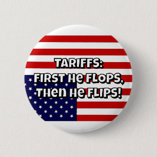 TARIFFS: First He FLOPS, Then He FLIPS! 2 Inch Round Button