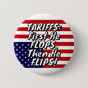 TARIFFS: First He FLOPS, Then He FLIPS! 2 Inch Round Button
