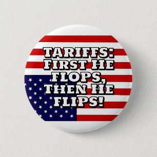 TARIFFS: First He FLOPS, Then He FLIPS! 2 Inch Round Button
