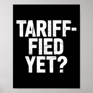 Tariffs Tariff-fied Yet Taxes Men Women Sarcastic Poster