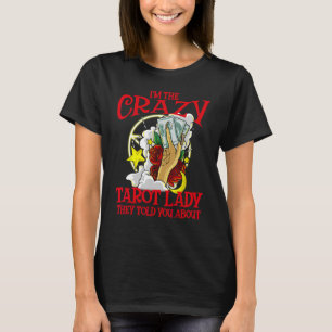 Tarot Card Reader Gift Crazy Tarot Lady They Told T-Shirt