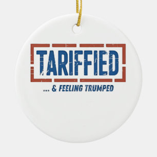 Tarrfied & Feeling Trumped Funny Anti Trump  Ceramic Ornament