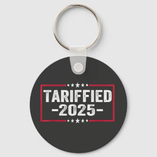 Tarrified 2025 Politic American Tarrifs  Keychain