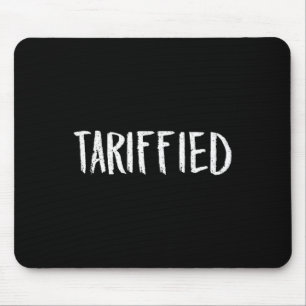 Tarrified Tariff-ied Trump Anti Tariff Terrified 1 Mouse Pad