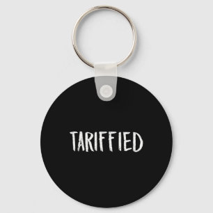 Tarrified Tariff-ied Trump Anti Tariff Terrified _ Keychain