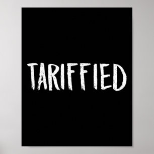Tarrified Tariff-ied Trump Anti Tariff Terrified  Poster