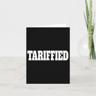 Tarrified Trump Tariff Anti Tariff Card