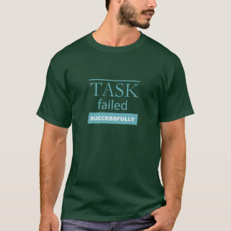 Task Failed Successfully Computer Paradox Pun Text T-Shirt