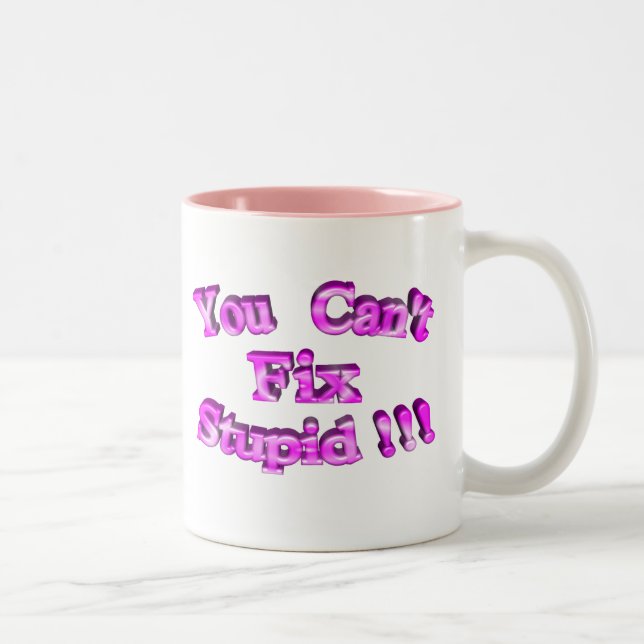 Tasse 2 Couleurs 3D vous ne pouvez pas fixer stupide ! ! ! (Droit)