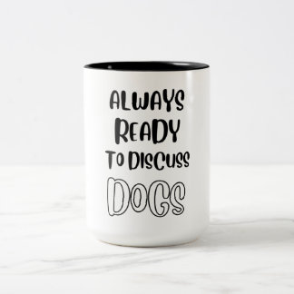 Tasse 2 Couleurs Amoureux des chiens, Toujours Prêt À Discuter De C
