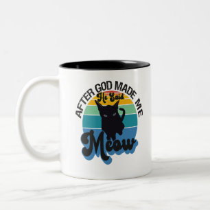 Tasse 2 Couleurs Après que Dieu m'a fait, Il a dit Meow drôle Chat 