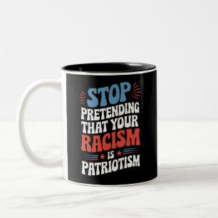 Tasse 2 Couleurs Arrêtez de prétendre que votre racisme est du patr