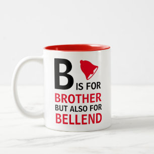 Tasse 2 Couleurs B est pour Frère mais aussi pour Bellend 