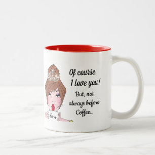 Tasse 2 Couleurs "Bien Sûr Je T'Aime - Pas Toujours Avant Le Café !