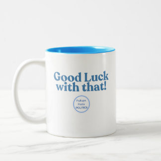 Tasse 2 Couleurs Bonne chance avec ça ! PullupsPastaPolitics