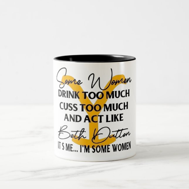 Tasse 2 Couleurs Certaines Femmes Agissent Comme Beth Dutton (Centre)