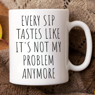 Tasse 2 Couleurs Chaque Sip Goûte Comme Ce N'Est Plus Mon Problème