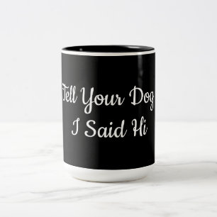 Tasse 2 Couleurs Dis à ton chien que j'ai dit bonjour  