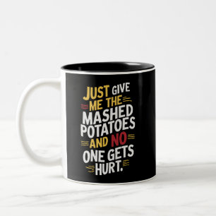 Tasse 2 Couleurs Donne-Moi Juste Des Pommes De Terre Machées Thanks