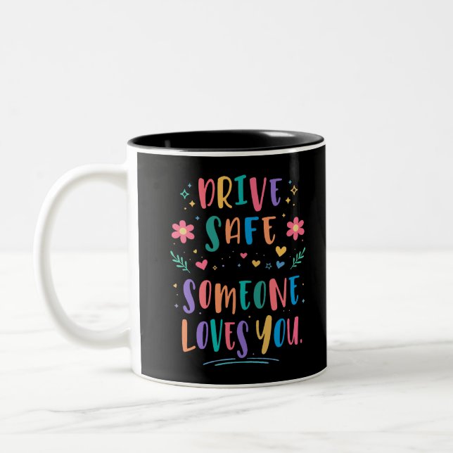 Tasse 2 Couleurs Drive safe someone loves you (Gauche)