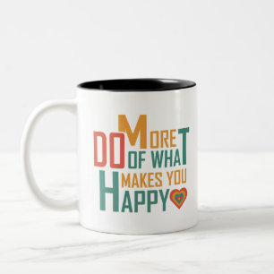 Tasse 2 Couleurs Faites plus de ce qui vous rend heureux