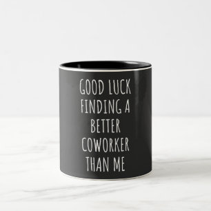 Tasse 2 Couleurs GOod Luck Finding Better CoWorker Than ME