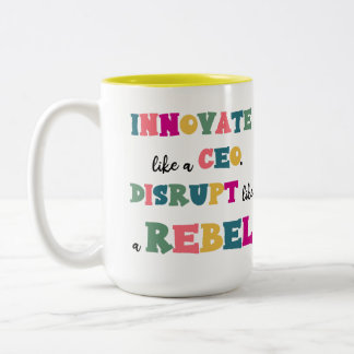 Tasse 2 Couleurs Innover comme un PDG, bouleverser comme un rebelle