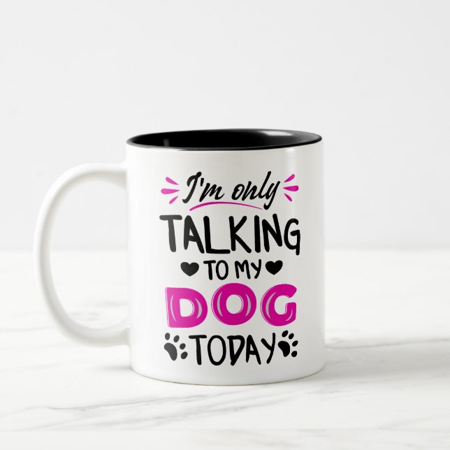 Tasse 2 Couleurs Je ne parle qu'à mon chien aujourd'hui (Gauche)