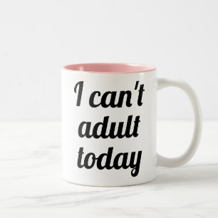 Tasse 2 Couleurs Je ne peux pas être adulte aujourd'hui drôle hum