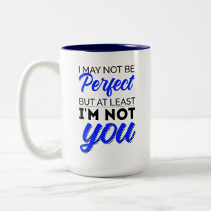 Tasse 2 Couleurs Je ne suis peut-être pas parfait, mais au moins je