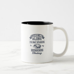 Tasse 2 Couleurs Je parle seulement à mon hérisson aujourd'hui