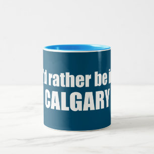 Tasse 2 Couleurs Je Préférerais Être À Calgary, Alberta