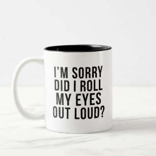 Tasse 2 Couleurs Je suis désolé d'avoir fait sortir mes yeux fort