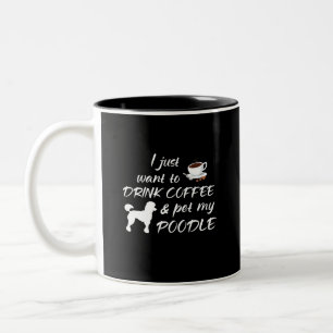 Tasse 2 Couleurs Je veux juste boire du café et choyer mon caniche