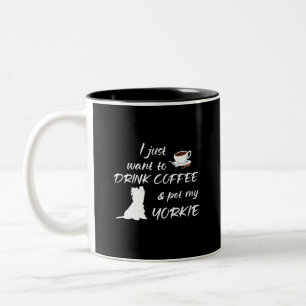 Tasse 2 Couleurs Je veux juste boire du café et choyer mon Yorkie