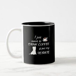Tasse 2 Couleurs Je veux juste boire du café et choyer mon Yorkie