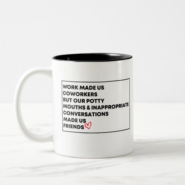 Tasse 2 Couleurs Le Travail A Fait De Nous Des Coworkers, Mais Nos  (Gauche)