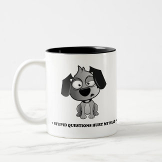 Tasse 2 Couleurs "Les questions stupides ont blessé mon" chien