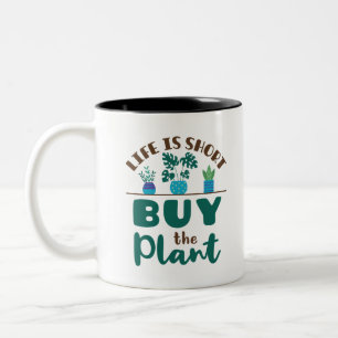 Tasse 2 Couleurs Life is Short Buy the Plant Houseplant