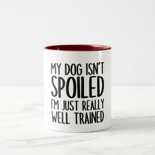 Tasse 2 Couleurs Mon chien n'est pas gâté Je suis vraiment bien for