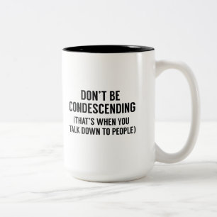 Tasse 2 Couleurs Ne soyez pas avec condescendance