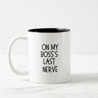 Tasse 2 Couleurs On My Boss's Last Nerve - Funny Work Quote