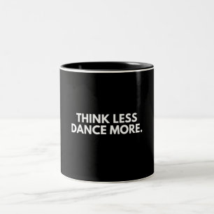 Tasse 2 Couleurs Pensez moins Dansez plus Club de danse Fête Amoure