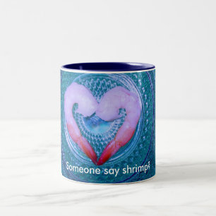 Tasse 2 Couleurs Quelqu'un a dit crevettes
