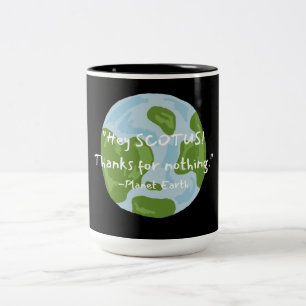 Tasse 2 Couleurs SCOTUS Merci Pour Rien Citer Earth