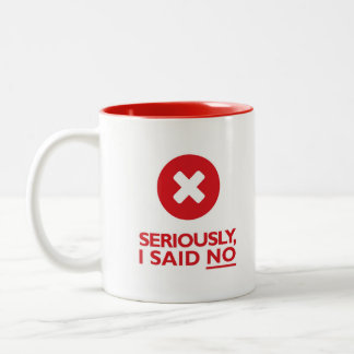 Tasse 2 Couleurs Sérieusement, j'ai dit NON !